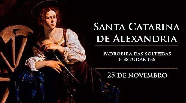 Hoje é celebrada santa Catarina de Alexandria, padroeira das solteiras e estudantes Hoje é celebrada santa Catarina de Alexandria, padroeira das solteiras e estudantes