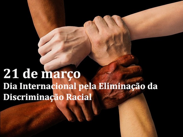 21 de Março - Dia Internacional Contra a Discriminação Racial