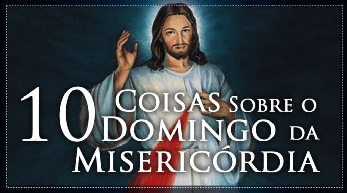 10 coisas que deve saber sobre o Domingo da Divina Misericórdia