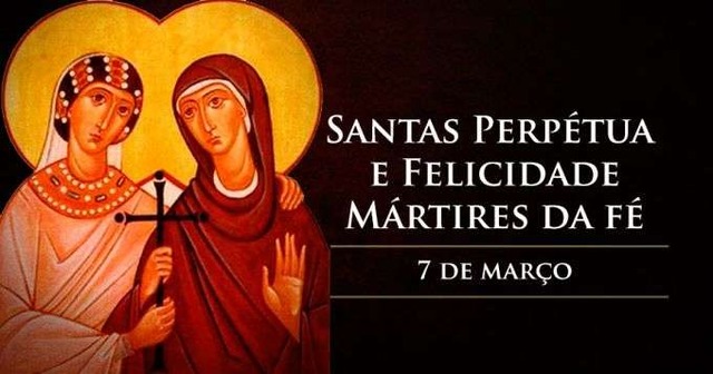 Hoje a Igreja celebra santas Perpétua e Felicidade, mulheres guerreiras e mártires da fé