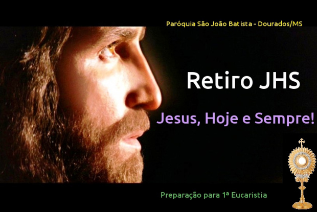 1º Retiro JHS - Jesus, Hoje e Sempre - Preparação para 1ª Eucaristia; veja fotos